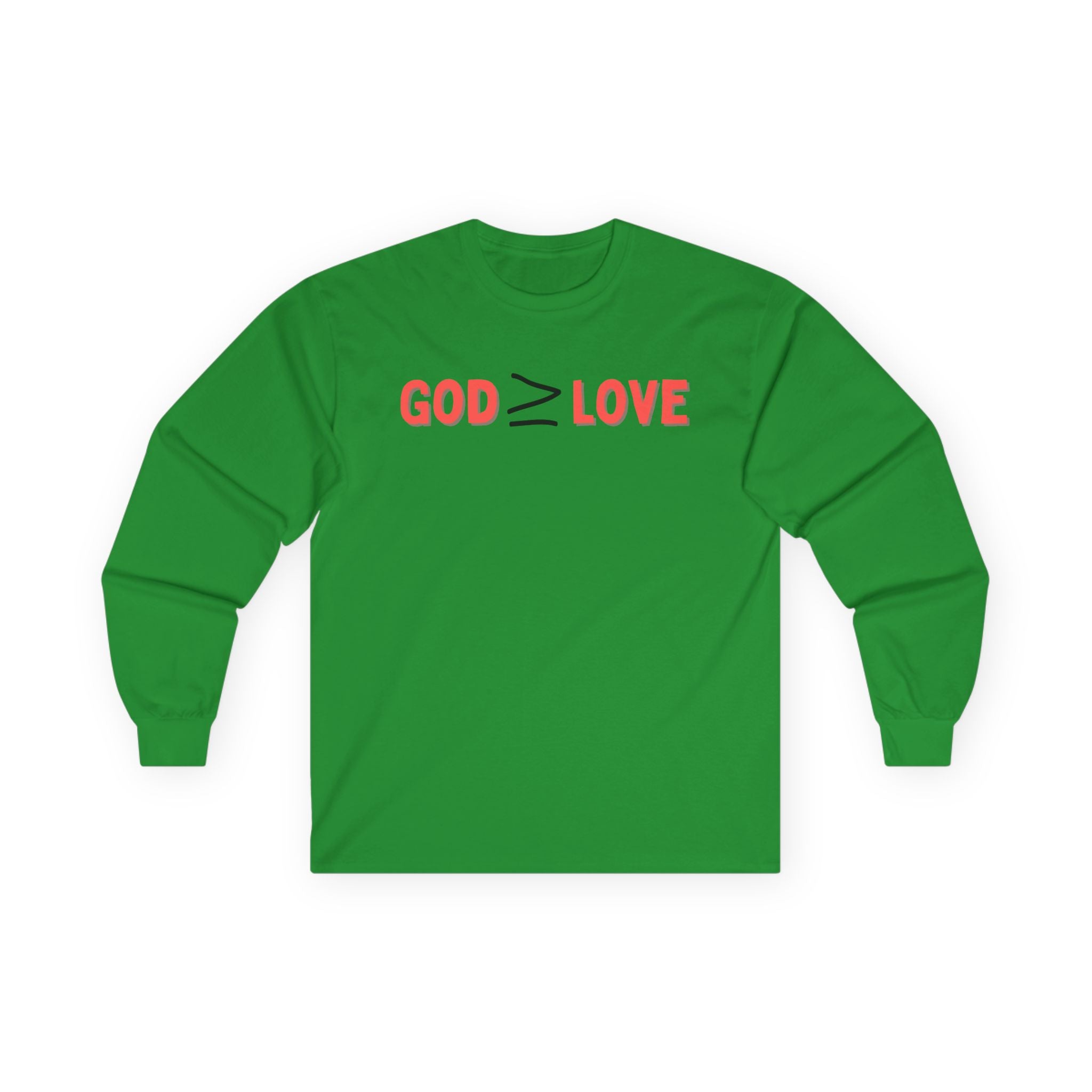 God ≥ Love Long Sleeve Tee — unisex Shirt