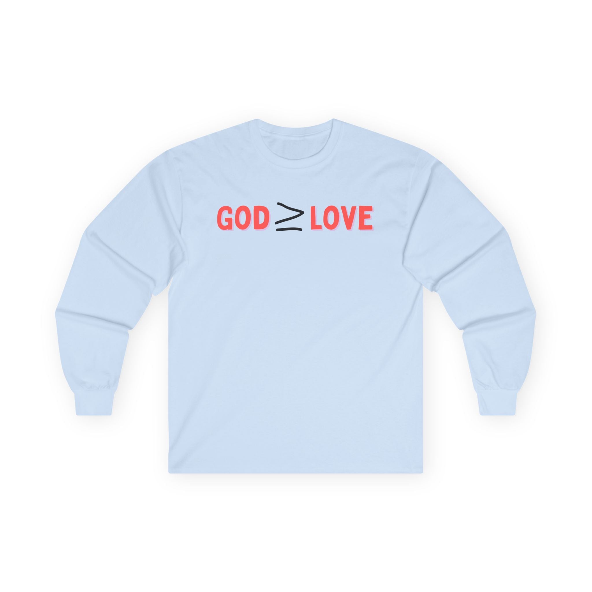 God ≥ Love Long Sleeve Tee — unisex Shirt