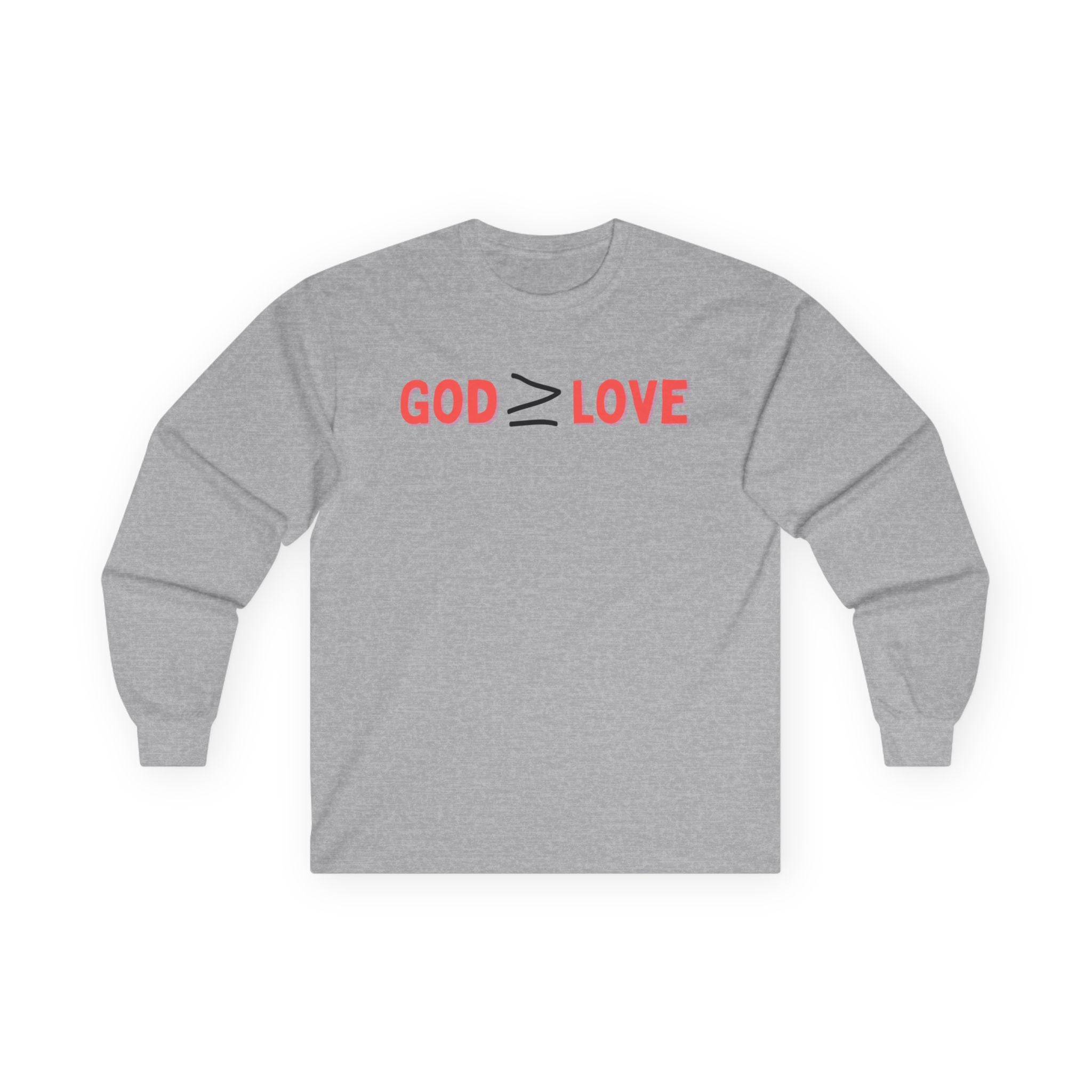 God ≥ Love Long Sleeve Tee — unisex Shirt