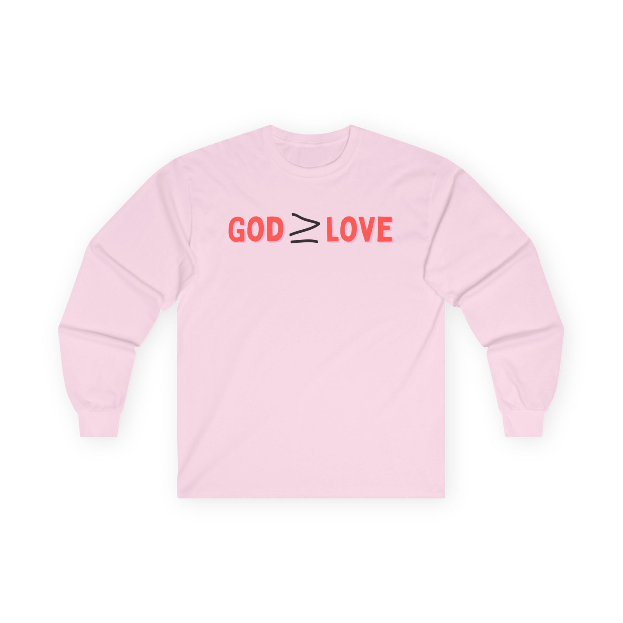 God ≥ Love Long Sleeve Tee — unisex Shirt