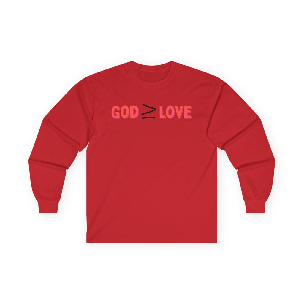 God ≥ Love Long Sleeve Tee — unisex Shirt