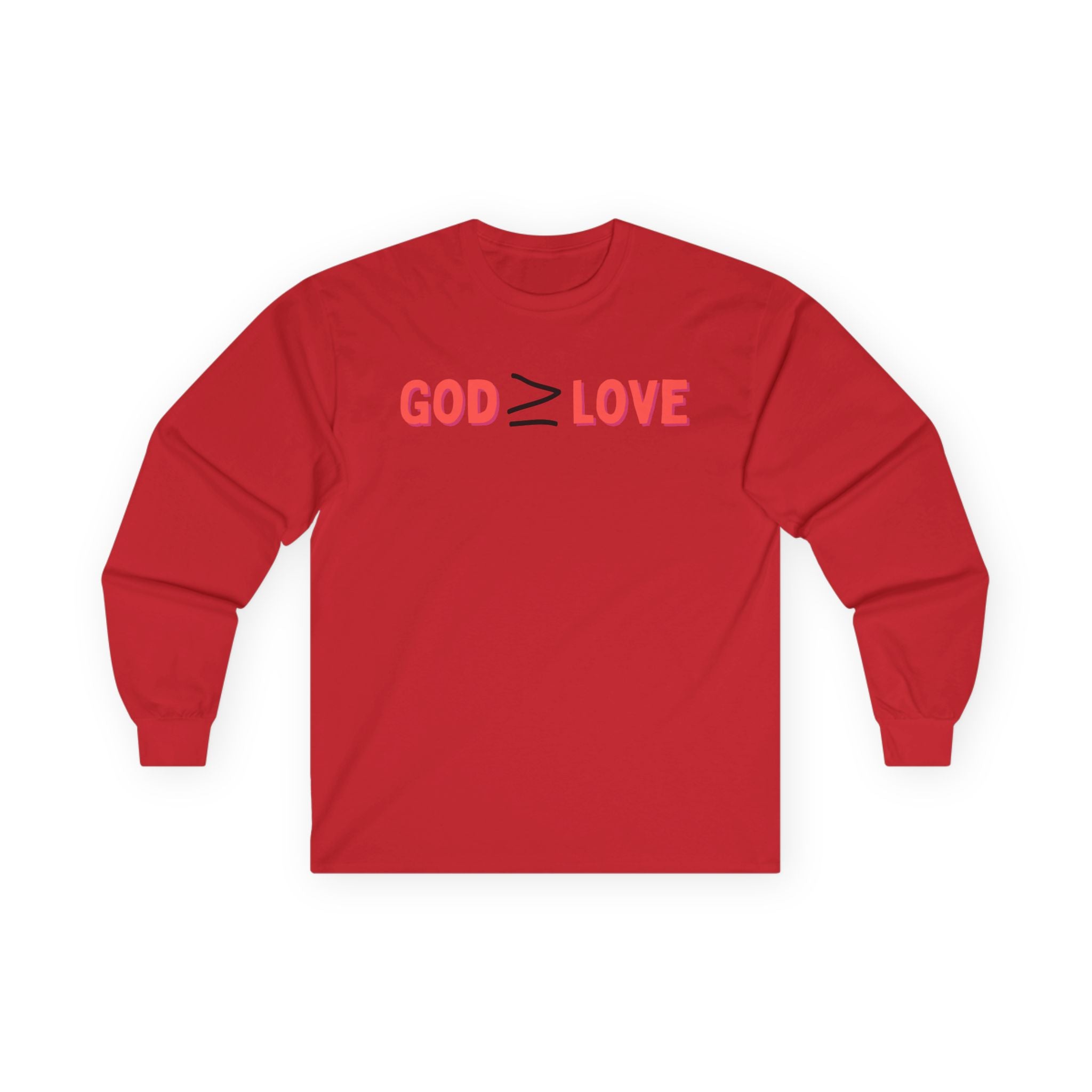 God ≥ Love Long Sleeve Tee — unisex Shirt