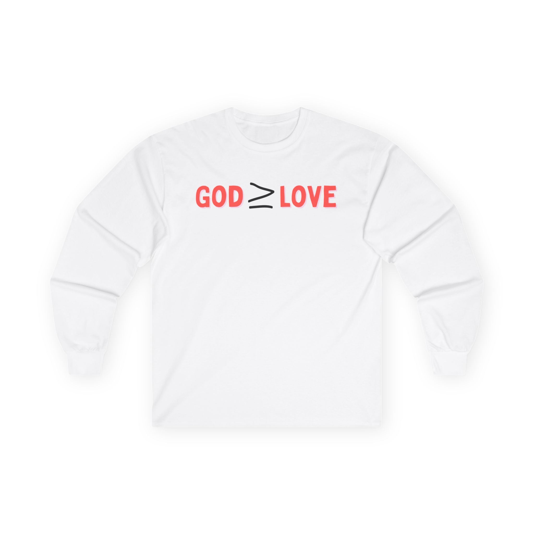 God ≥ Love Long Sleeve Tee — unisex Shirt