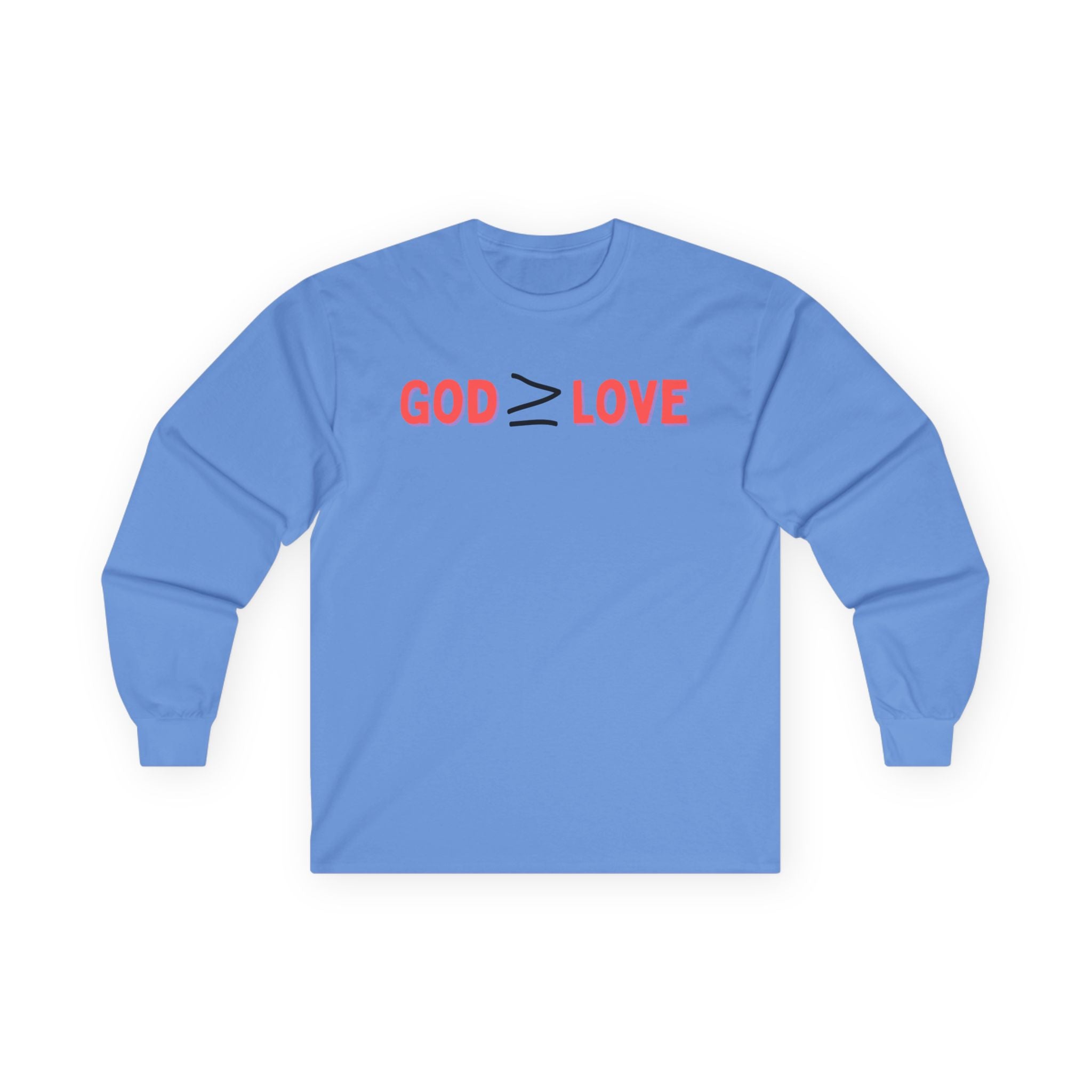 God ≥ Love Long Sleeve Tee — unisex Shirt
