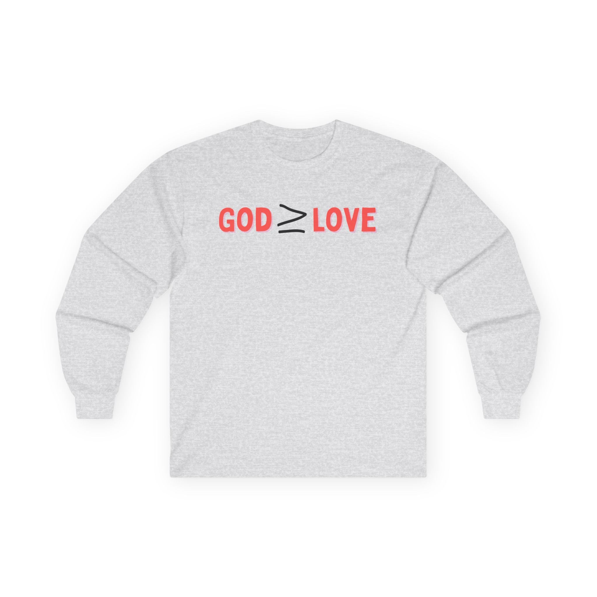 God ≥ Love Long Sleeve Tee — unisex Shirt
