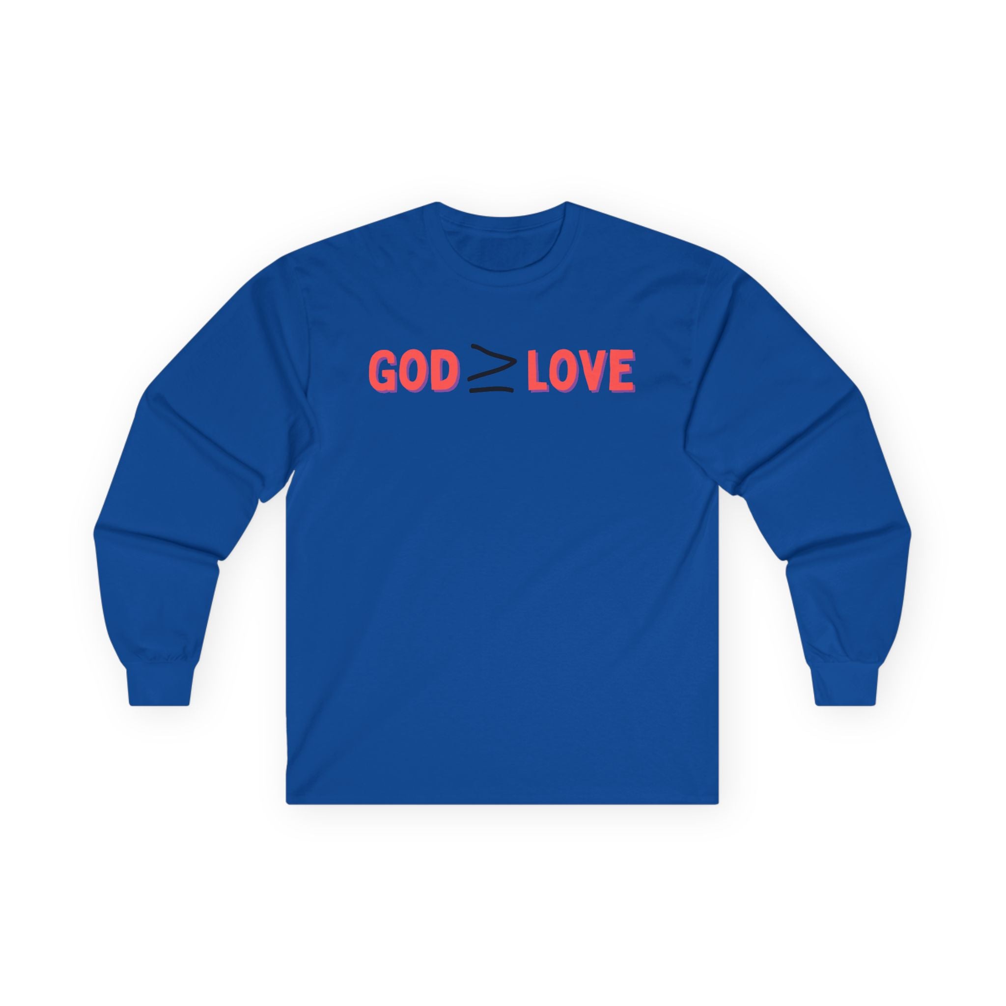 God ≥ Love Long Sleeve Tee — unisex Shirt